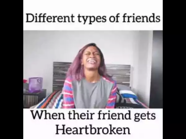 Video: Maraji – Different Types of Friends When Their Friends Gets Heart Broken
